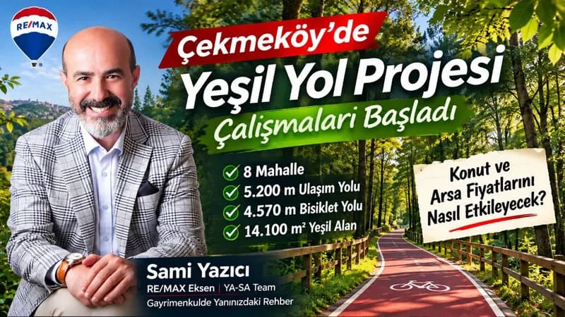 Çekmeköy Yeşil Yol Projesi Başladı! 8 Mahallede Konut ve Arsa Fiyatları Etkilenecek mi?